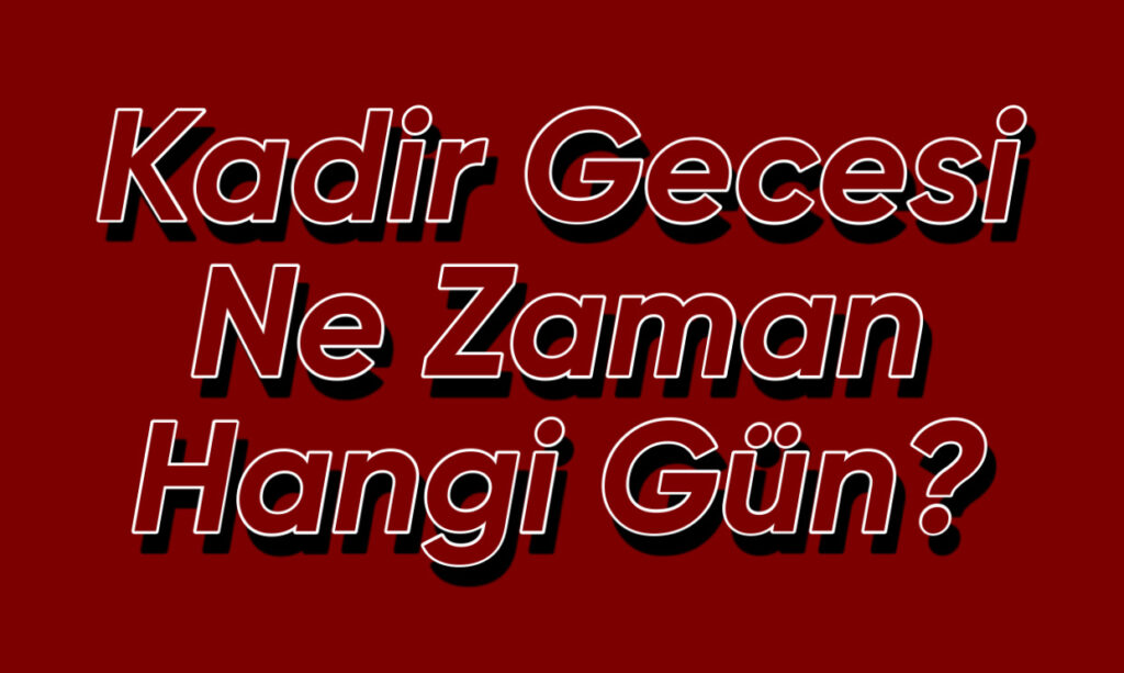 Kadir Gecesi Ne Zaman, Hangi Gün?