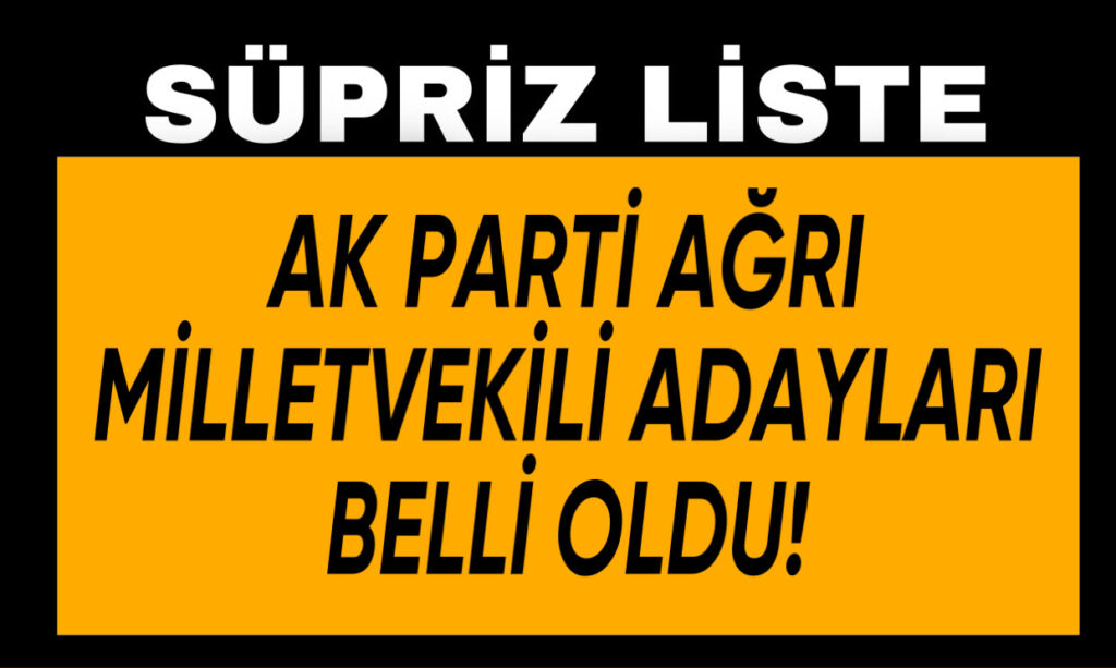 AK Parti Ağrı Adayları Belli Oldu!