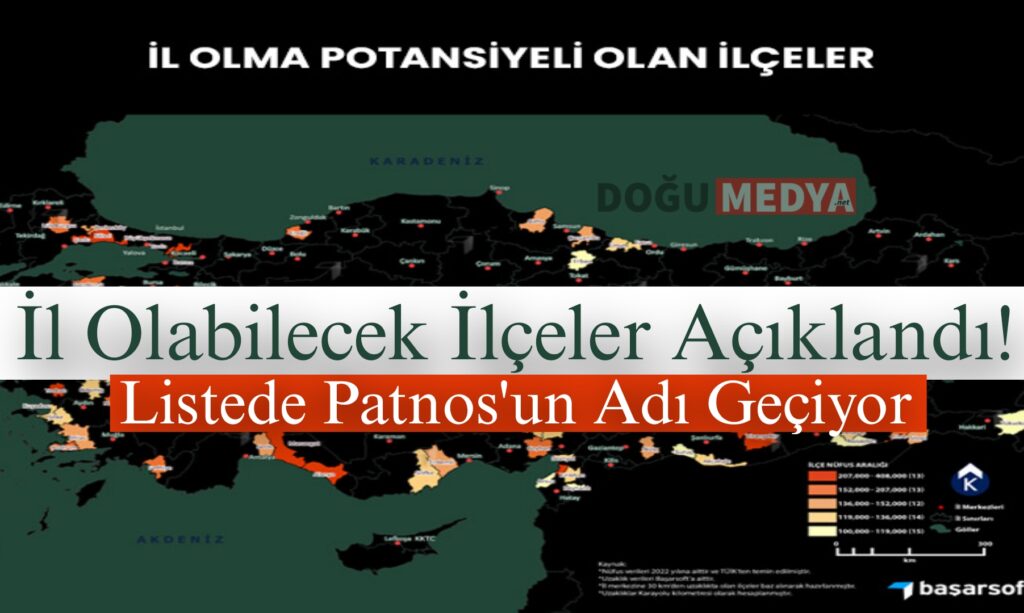İl Olma Potansiyeli Yüksek 67 İlçe Arasında Patnos’ta Var!