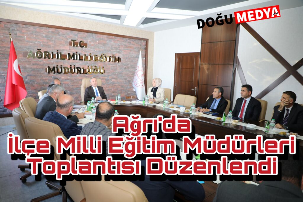 Ağrı’da Milli Eğitim Müdürleri Toplantısı Düzenlendi