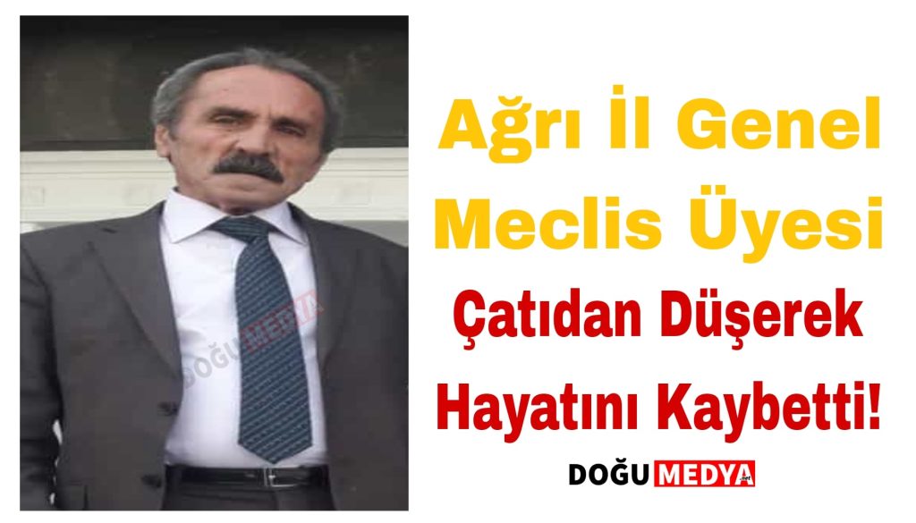 Ağrı İl Genel Meclis Üyesi Hayatını Kaybetti