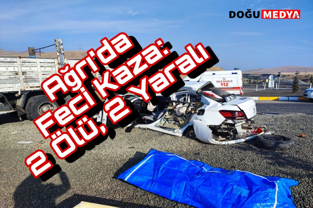 Ağrı’da Trafik Kazası: 2 Ölü, 2 Yaralı