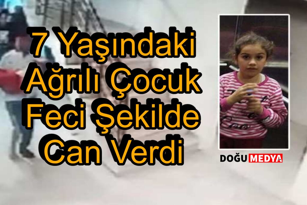 7 Yaşındaki Ağrılı Çocuk Feci Şekilde Can Verdi