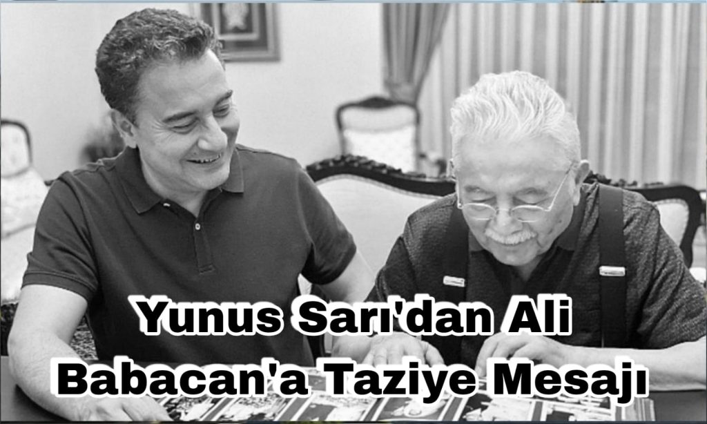 Yunus Sarı’dan Ali Babacan’a Taziye Mesajı