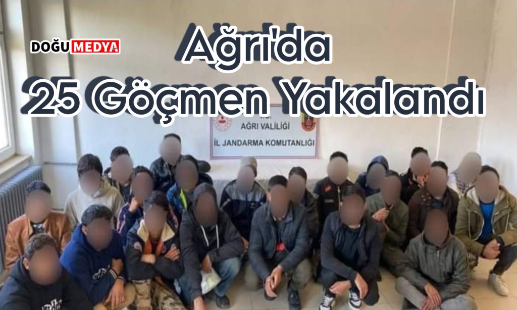 Ağrı’da 25 Göçmen Yakalandı