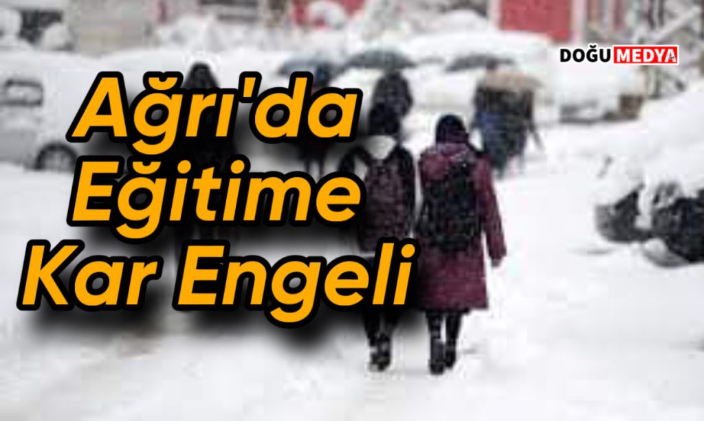 Ağrı’da Eğitime Kar Engeli