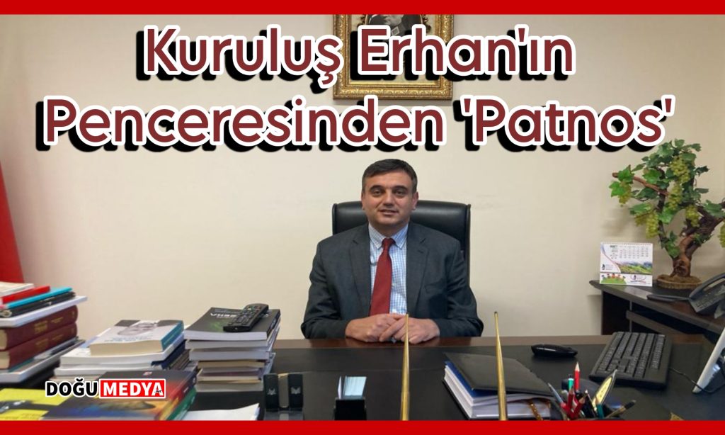 Kurtuluş Erhan’ın Penceresinden Patnos