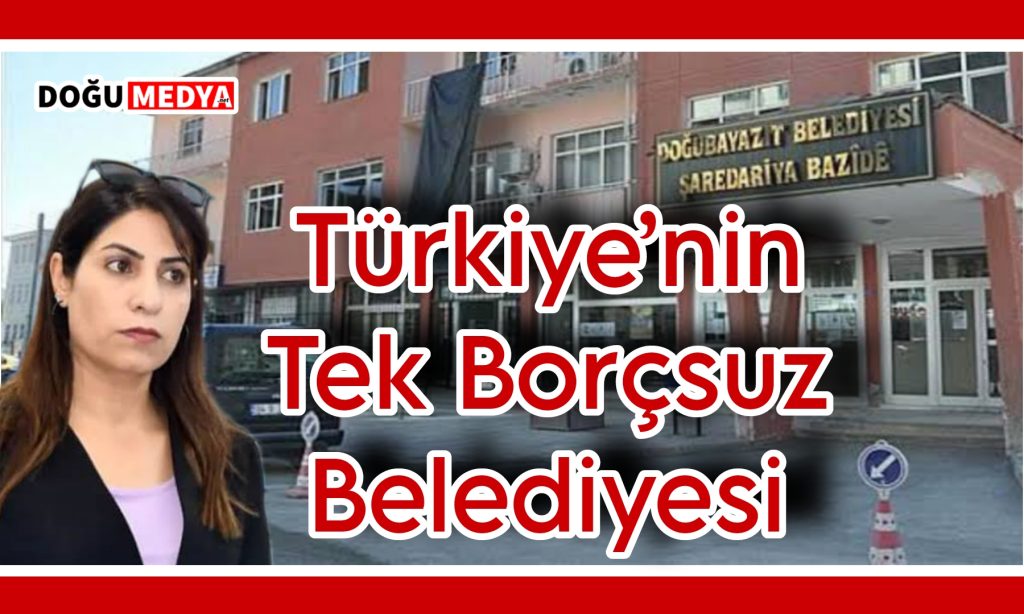Türkiye’nin Tek Borçsuz Belediyesi Doğubayazıt Belediyesi