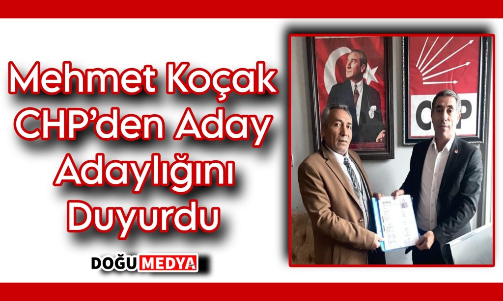 Mehmet Koçak CHP’den Aday Adaylığını Duyurdu