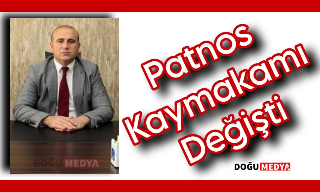 Patnos Kaymakamı Değişti