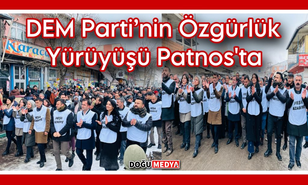 DEM Parti’nin Özgürlük Yürüyüşü Patnos’ta