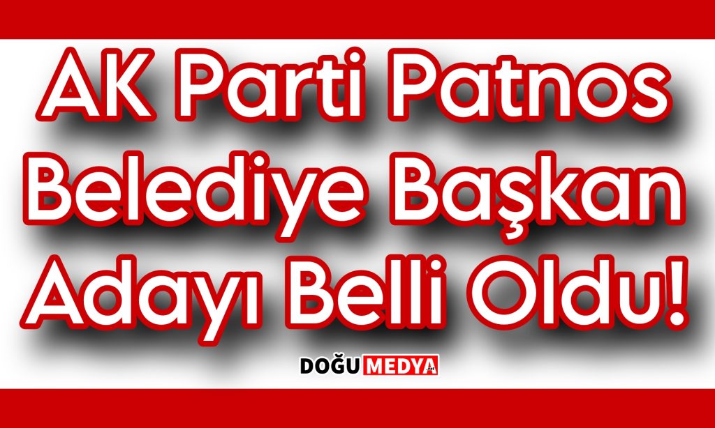 AK Parti Patnos Belediye Başkan Adayı Belli Oldu!