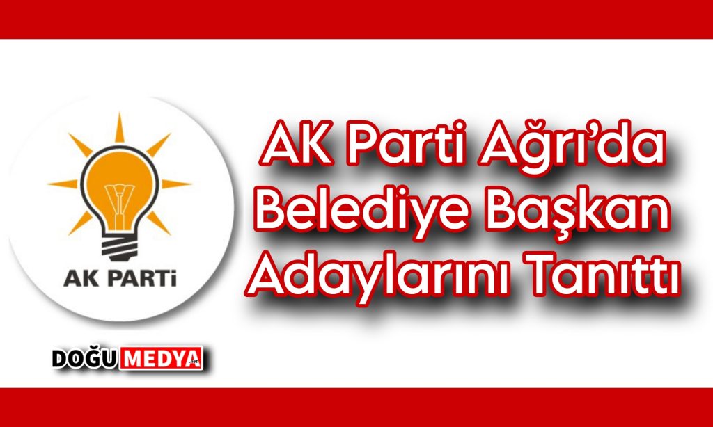 AK Parti Ağrı’da Belediye Başkan Adaylarını Tanıttı