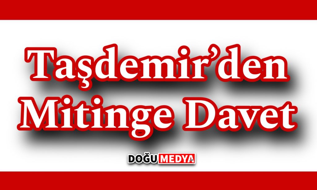 Çetin Taşdemir’den Mitinge Davet
