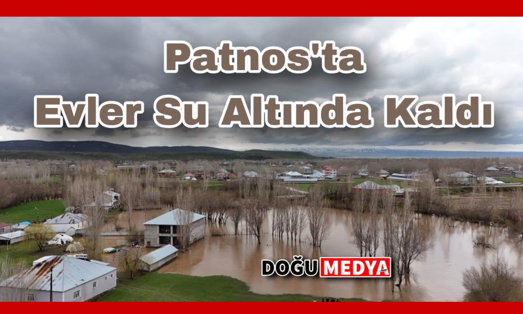 Patnos’ta Evler Su Altında Kaldı
