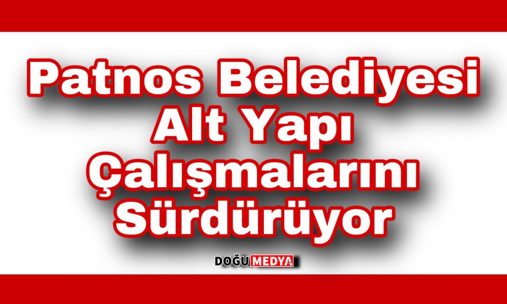 Patnos Belediyesi Alt Yapı Çalışmalarını Sürdürüyor