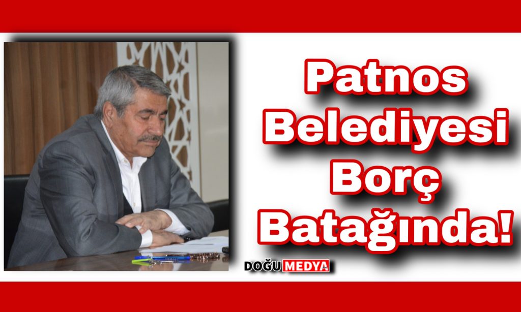 Patnos Belediyesi Borcu Açıklandı