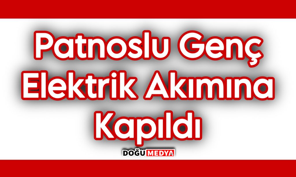 Patnoslu Genç İnşaatta Elektrik Akımına Kapıldı
