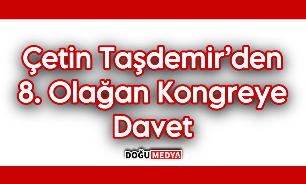 Çetin Taşdemir’den 8. Olağan Kongreye Davet