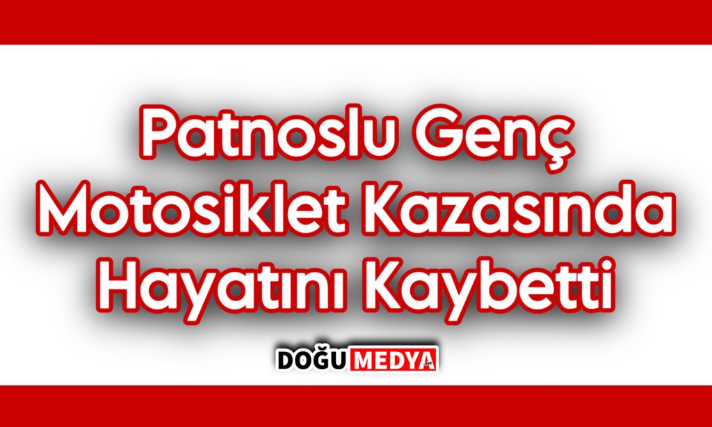 Patnoslu Genç Motosiklet Kazasında Hayatını Kaybetti