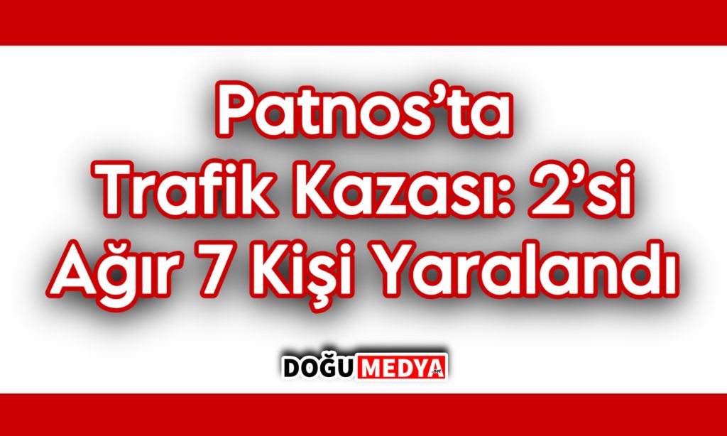Patnos’ta Trafik Kazası: 2’si Ağır 7 Kişi Yaralandı