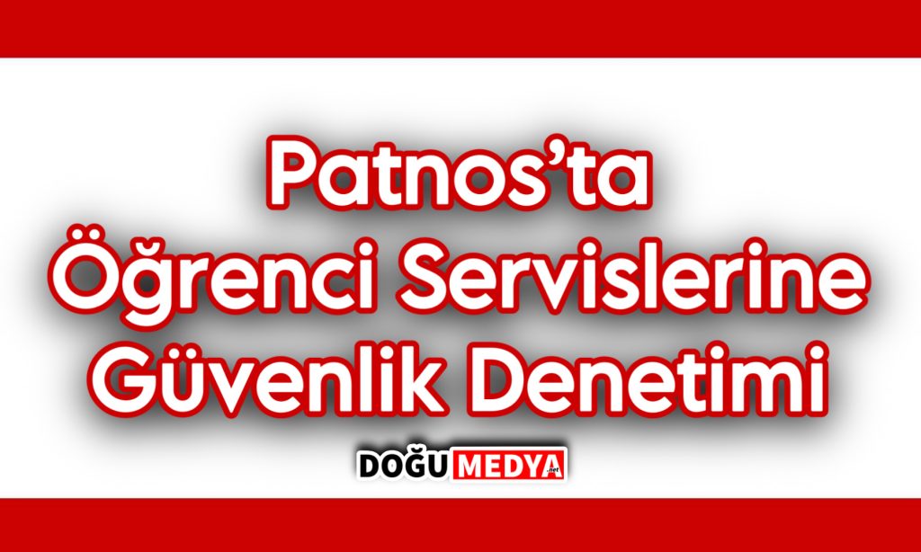 Patnos’ta Öğrenci Servislerine Güvenlik Denetimi