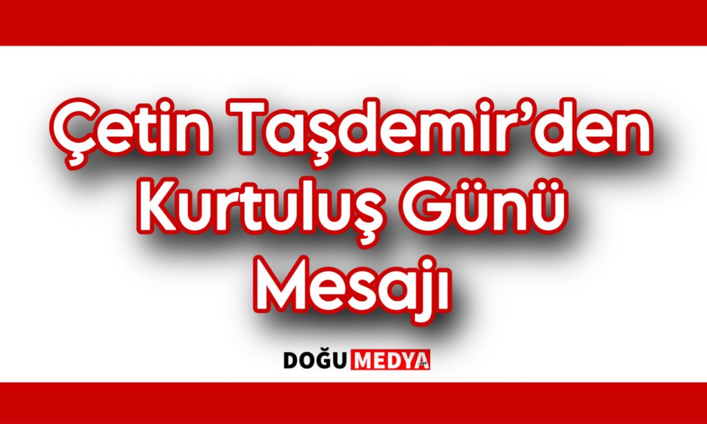 Çetin Taşdemir’den Kurtuluş Günü Mesajı