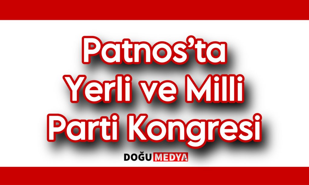 Patnos’ta Yerli ve Milli Parti Kongresi 