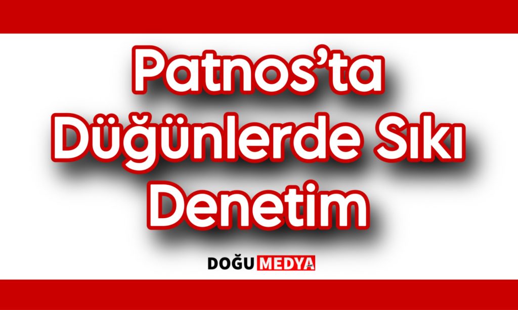 Patnos’ta Düğünlerde Sıkı Denetim