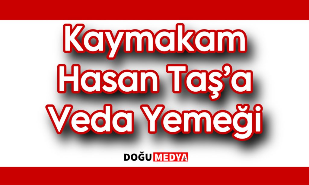 Kaymakam Hasan Taş’a Veda Yemeği