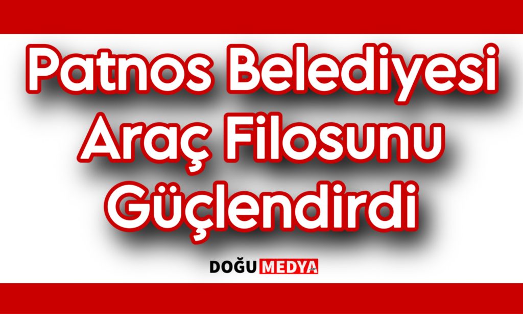 Patnos Belediyesi Araç Filosunu Güçlendirdi