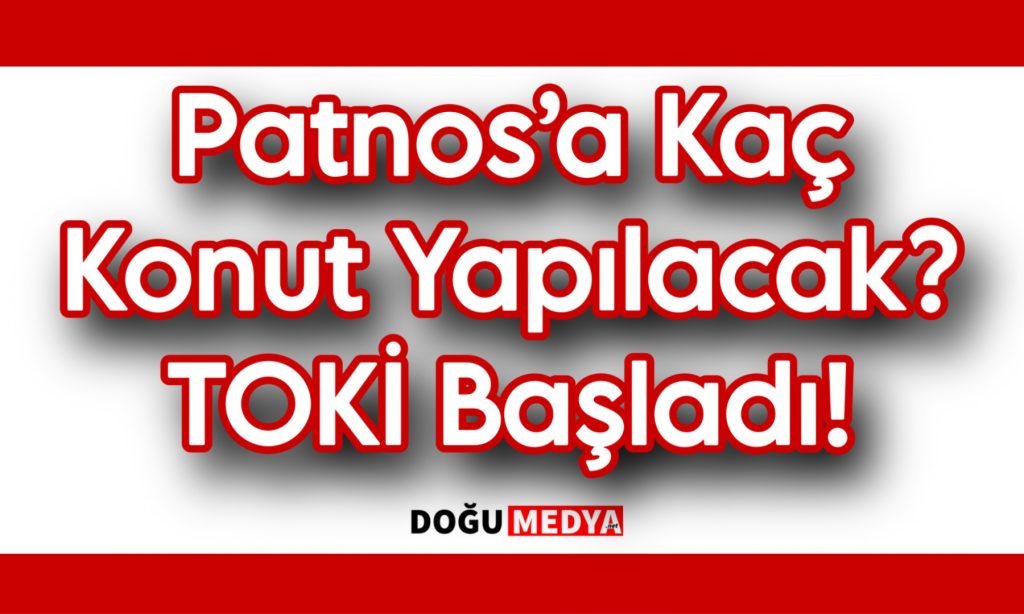 Patnos’a Kaç Konut Yapılacak? TOKİ Başladı!