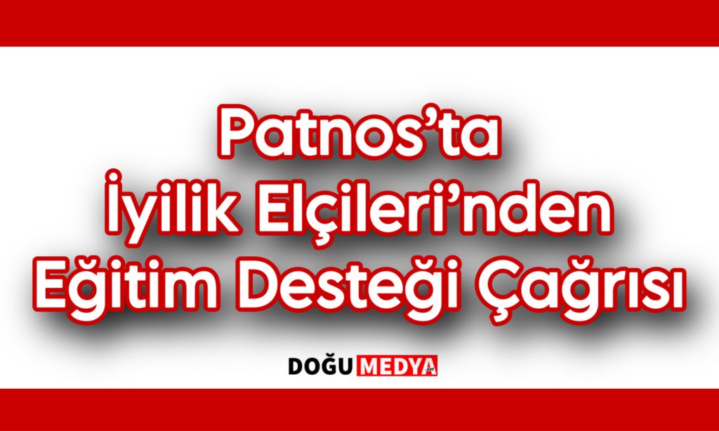 Patnos’ta İyilik Elçileri’nden Eğitim Desteği Çağrısı