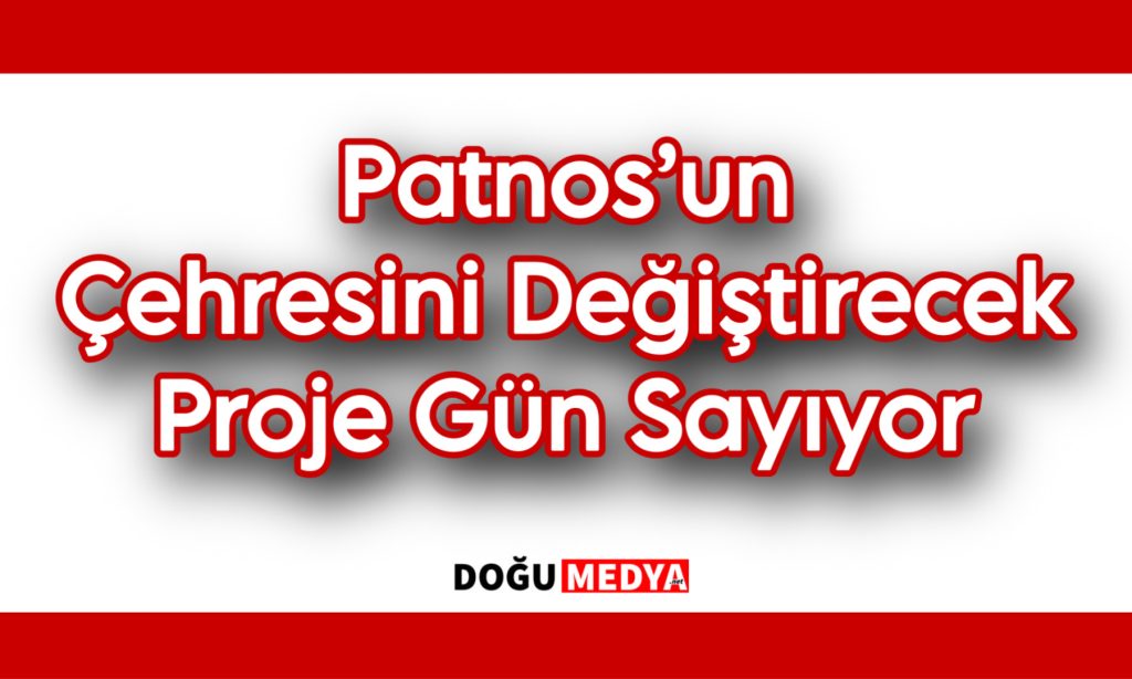 Patnos’un Çehresini Değiştirecek Proje Gün Sayıyor
