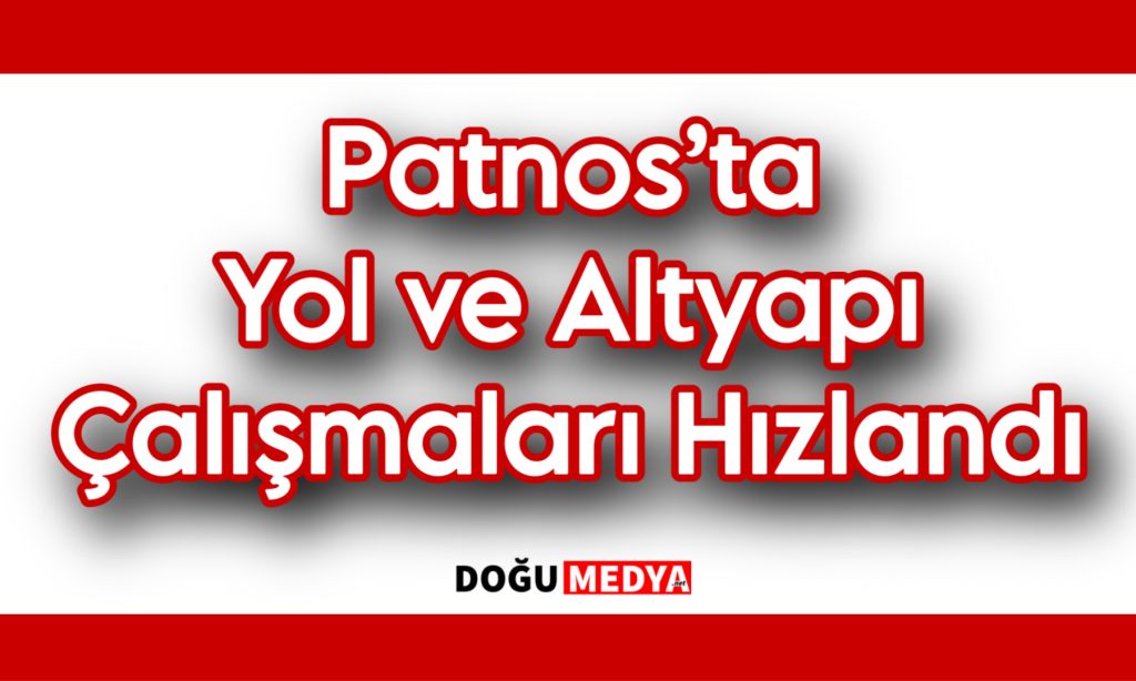 Patnos’ta Yol ve Altyapı Çalışmaları Hızlandı