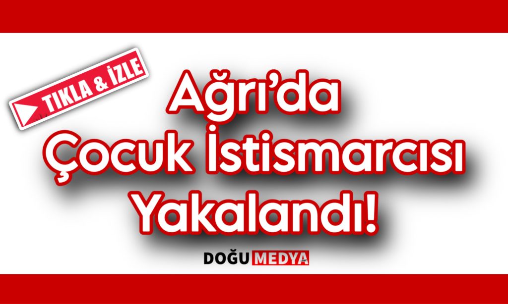 Ağrı’da Çocuk İstismarcısı Yakalandı