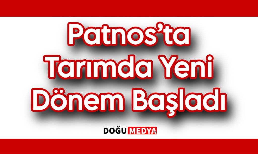 Patnos’ta Tarımda Yeni Dönem Başladı