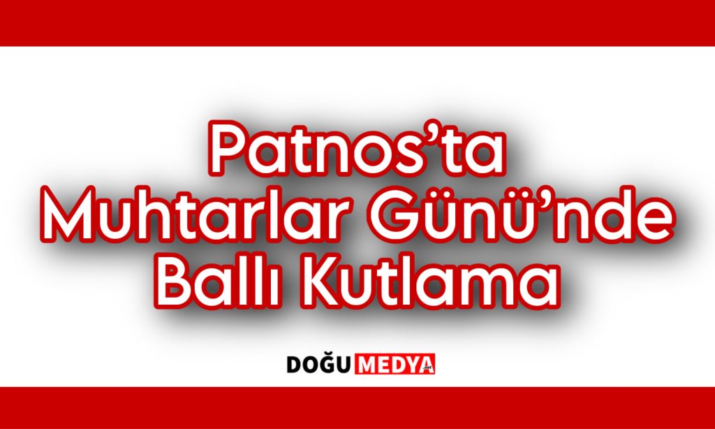 Patnos’ta Muhtarlar Günü’nde Ballı Kutlama