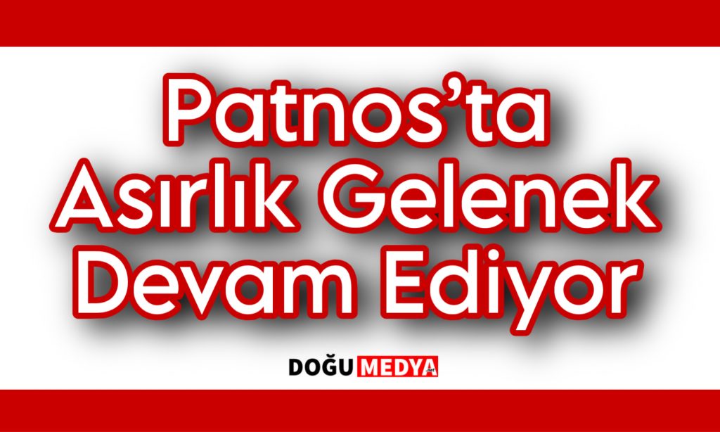 Patnos’ta Asırlık Gelenek Devam Ediyor 
