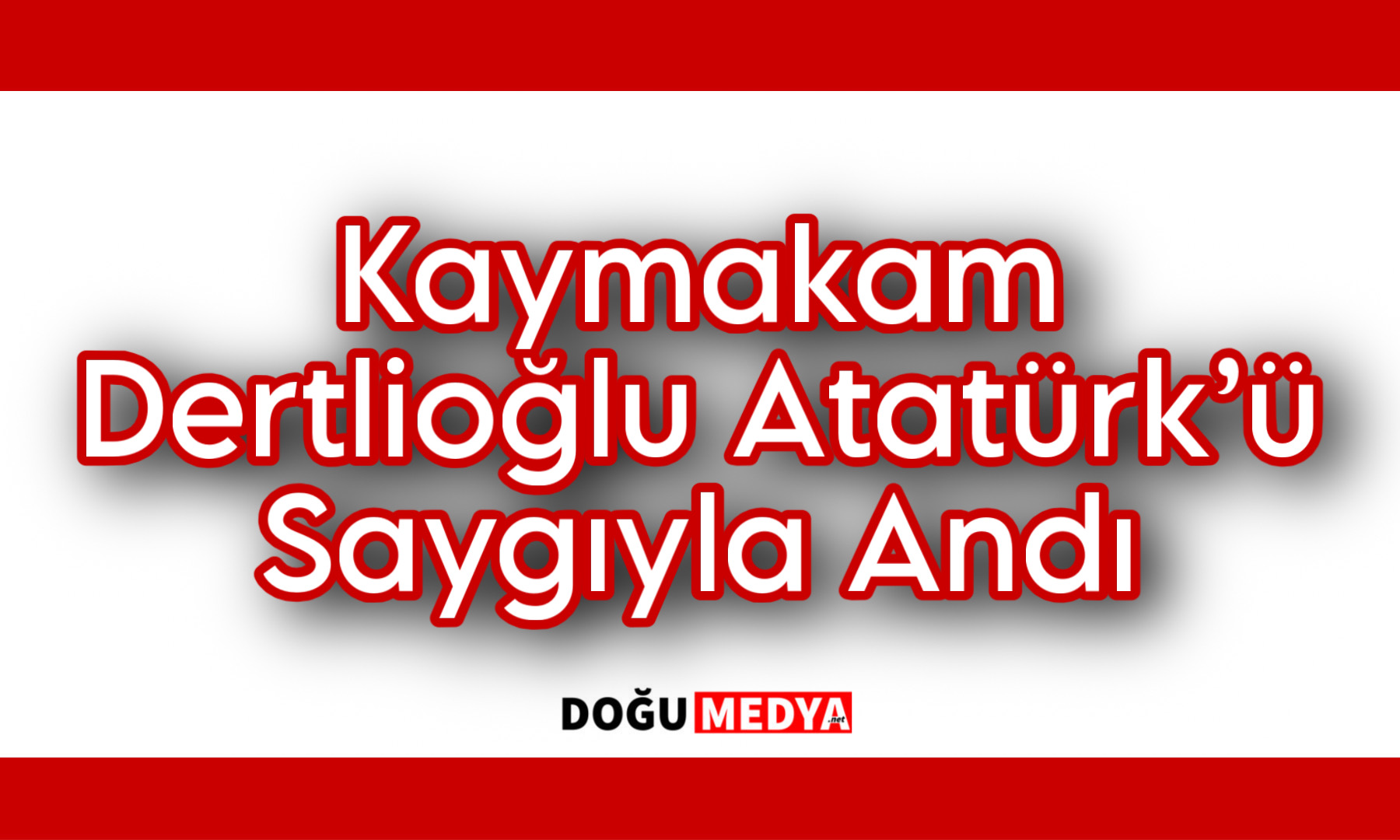 Kaymakam Dertlioğlu Atatürk’ü Saygıyla Andı