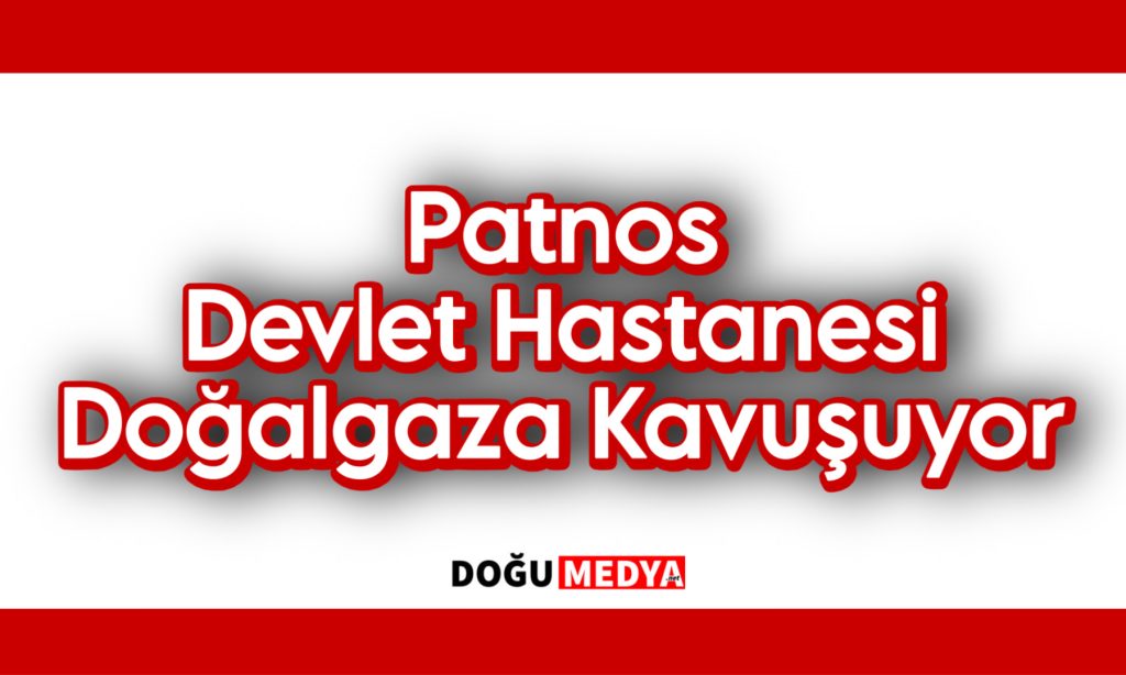 Patnos Devlet Hastanesi Doğalgaza Kavuşuyor