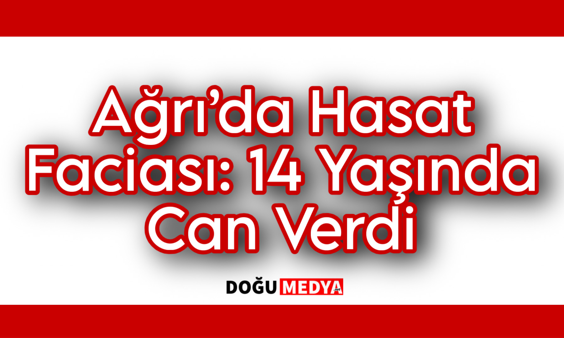 Ağrı’da Hasat Faciası: 14 Yaşında Can Verdi