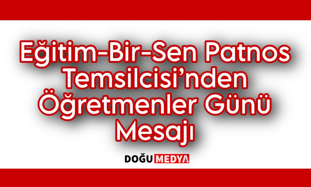 Eğitim-Bir-Sen Patnos Temsilcisi’nden Öğretmenler Günü Mesajı