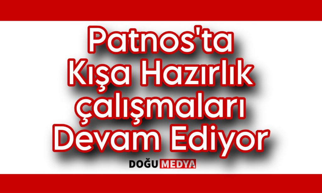 Patnos’ta Kışa Hazırlık çalışmaları Devam Ediyor