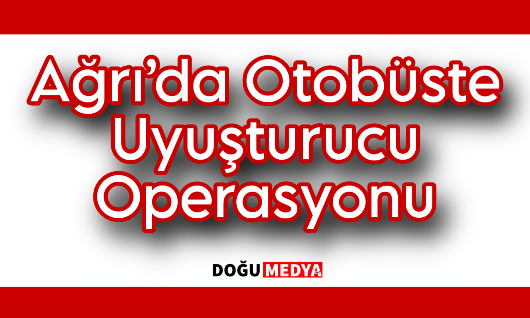 Ağrı’da Otobüste Uyuşturucu Operasyonu