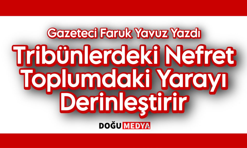 Tribünlerdeki Nefret Toplumdaki Yarayı Derinleştirir