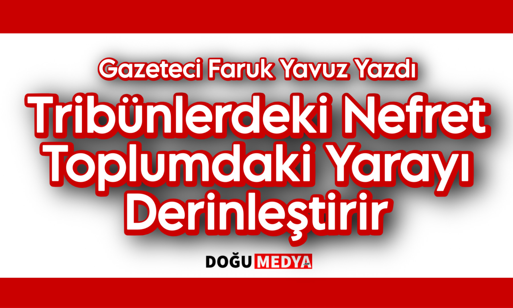 Tribünlerdeki Nefret Toplumdaki Yarayı Derinleştirir