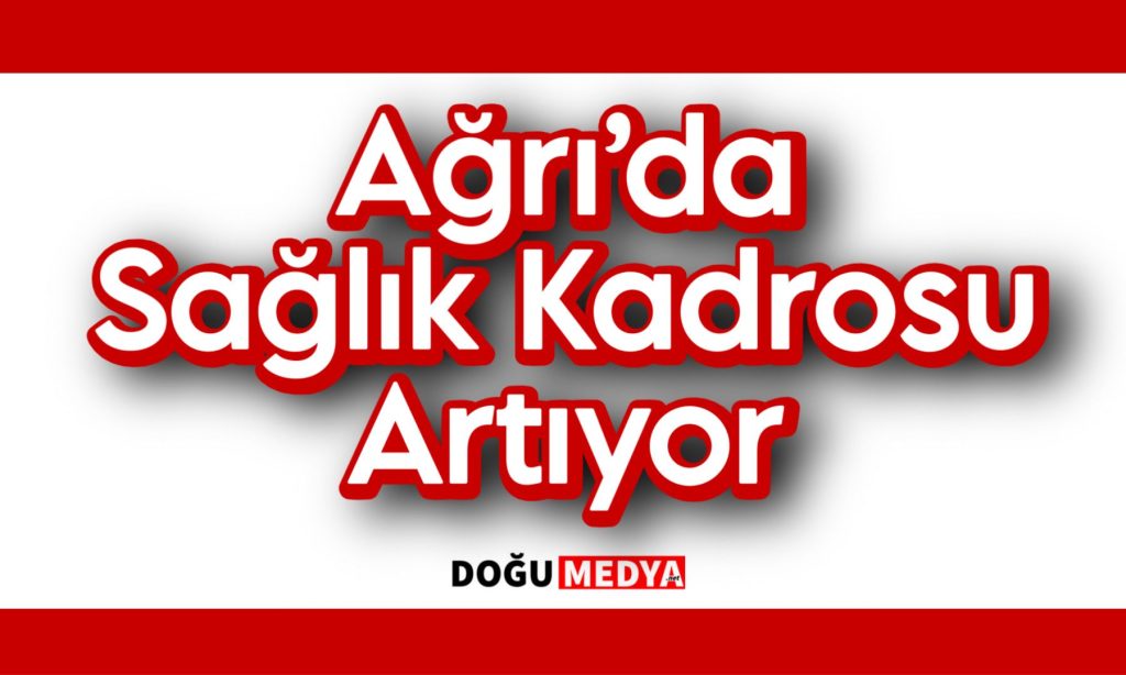 Ağrı’da Sağlık Kadrosu Artıyor