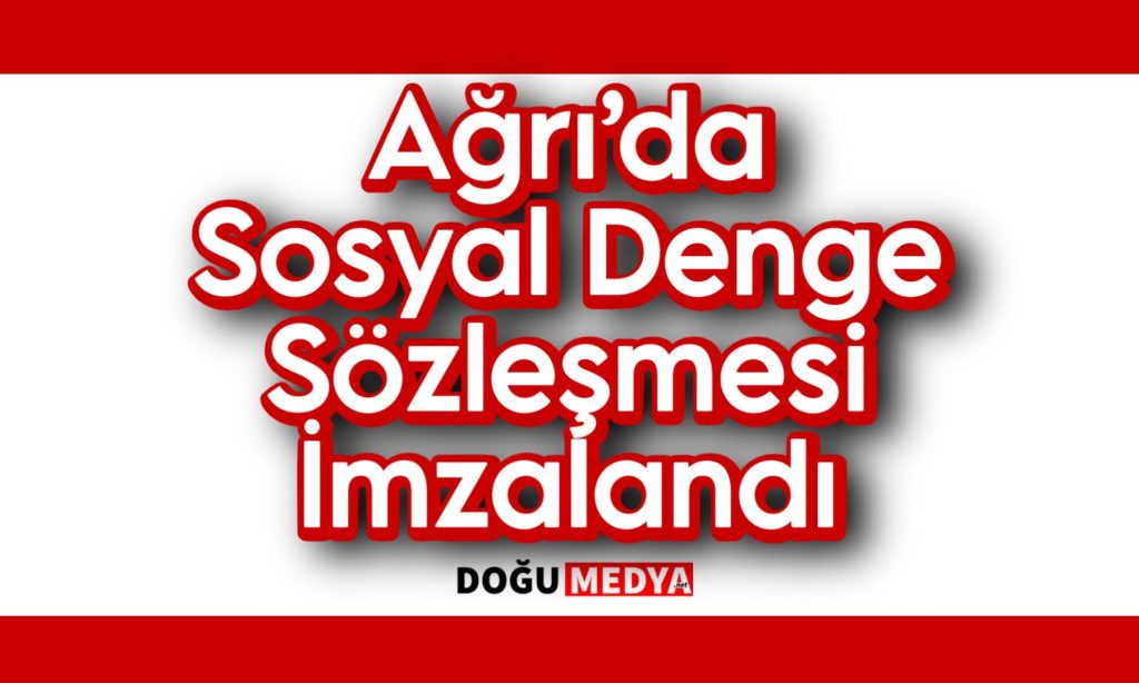 Ağrı’da Sosyal Denge Sözleşmesi İmzalandı