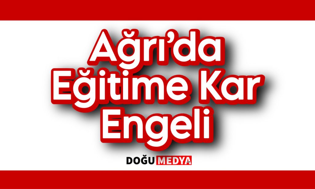 Ağrı’da Eğitime Kar Engeli